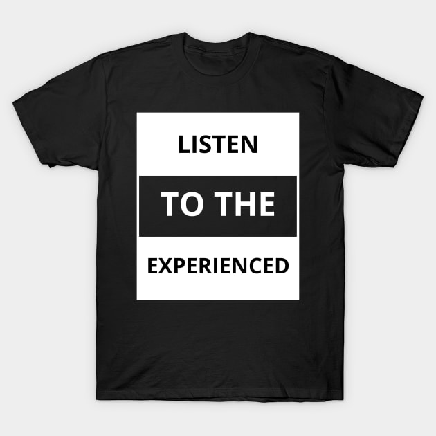 Listen to the experienced T-Shirt by Yoodee Graphics